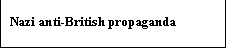 Text Box: Nazi anti-British propaganda
