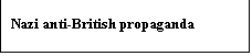 Text Box: Nazi anti-British propaganda